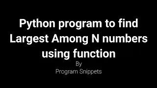 Python Program to find largest among N numbers using function