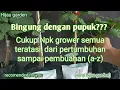 Lagu Cukup hanya dengan pupuk NPK grower...semua teratasi dari pertumbuhan - pembuahan (a-z)