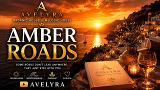 Amber Roads Luxury Organic House Melodic House Golden Hour Escape AVELYRA