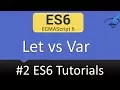 ECMAScript 6 Tutorials - Let vs Var When to use Let