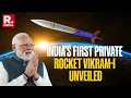 BREAKING: PM Modi Unveils India's First Private Rocket, Vikram-I Built By Skyroot