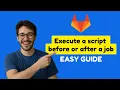 Gitlab CI CD Tutorial How to execute a script before or after a job Quick Easy Guide 2026