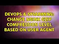 DevOps SysAdmins Change nginx gzip compression level based on user agent