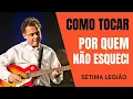 Download Lagu Como Tocar: POR QUEM NÃO ESQUECI - SÉTIMA LEGIÃO na Guitarra