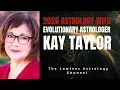 DRAMATIC NEW BEGINNINGS The Astrology of 2026 with Kay Taylor