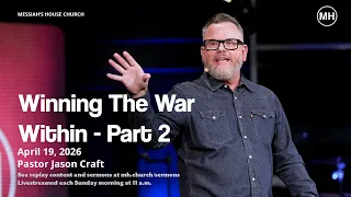 Winning the War Within - Part 2 Jason Craft Messiah s House April 19th 2026