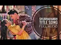 Lagu Shubharambh Title Song Full Audio