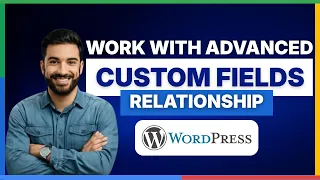 How to work with Advanced Custom Fields relationship WordPress 2026 Full Guide