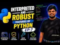 Interpreted and Robust features of python EP-7