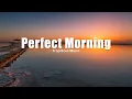 Lagu Perfect Morning ☀️ | Smooth Chill House \u0026 Positive Morning Vibes