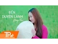 Lagu MV BẾN DUYÊN LÀNH - Giáng Tiên 4K