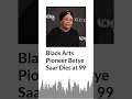Black Arts Pioneer Betye Saar Dies at 99 AURN News