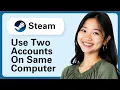 Learn How To Use Two Steam Accounts On Same Computer