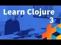 Introduction to Clojure - Lecture 3