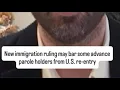 New immigration ruling may bar some advance parole holders from U S re-entry
