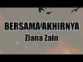 BERSAMA AKHIRNYA - Ziana Zain LIRIK