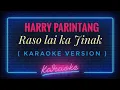 Harry Parintang - Raso Lai ka Jinak ( KARAOKE VERSION )