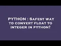 PYTHON Safest way to convert float to integer in python