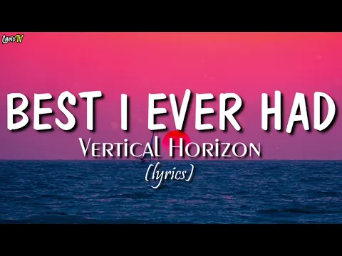 Download MP3 Best I Ever Had (lyrics) - Vertical Horizon