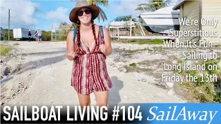 We’re Only Superstitious When It’s Fun – Sailing the Bahamas on Friday the 13th | SailAway 104