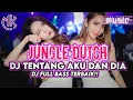 Download Lagu JUNGLE DUTCH_DJ TENTANG AKU DAN DIA FULL BASS TERBAIK 2025!