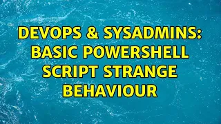 DevOps SysAdmins Basic Powershell script strange behaviour 2 Solutions