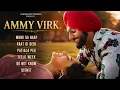 Ammy Virk Hits 2026 💖 Best Punjabi Love Songs | Wang Da Naap | Raat Di Gedi | Punjabi Jukebox