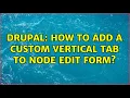 Drupal How to add a custom vertical tab to node edit form 2 Solutions