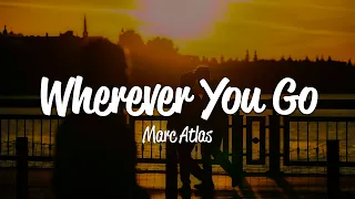 Marc Atlas - Wherever You Go (Lyrics)