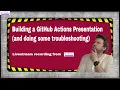 Twitch - Building a GitHub Actions Presentation and doing some troubleshooting
