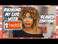 Ruining My Life With Reddit Beauty Edition