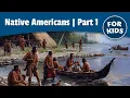 Native Americans of North America for Kids Part 1 of 2 Bedtime History
