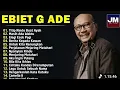 Lagu Ebiet G Ade Full Album || Titip Rindu BuatAyah || Lagu Kenangan Tak TerlupakanSepanjang Masa