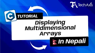 Displaying Multidimensional Arrays C Programming Nepali Tutorial - TechAxis