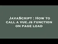 JavaScript How to call a vue js function on page load