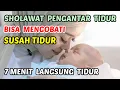 Download Lagu SHOLAWAT PENGANTAR TIDUR PALING MUSTAJAB - SHOLAWAT AGAR TIDUR NYENYAK DAN TIDAK REWEL