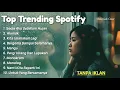 TOP TRENDING SPOTIFY 2025 | IDGITAF - SEDIA AKU SEBELUM HUJAN, ALAMAK || TANPA IKLAN