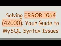 Solving ERROR 1064 42000 Your Guide to MySQL Syntax Issues