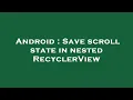 Android Save scroll state in nested RecyclerView