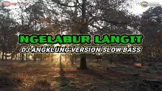 Download NGELABUR LANGIT || DJ ANGKLUNG VERSION SLOW BASS MP3