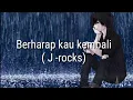 Download Lagu Berharap Kau Kembali (Lirik) J-Rock