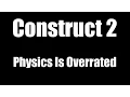 Construct 2 Physics Is Overrated