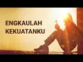 Download Lagu Engkaulah Kekuatanku (Lirik \u0026 Cover)