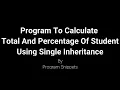 Python Program to Calculate Total And Percentage Of Student Using Single Inheritance