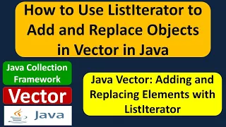 How to Use ListIterator to Add and Replace Objects in Vector in Java
