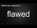 What s the meaning of flawed How to pronounce flawed