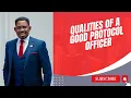 QUALITIES OF A GOOD PROTOCOL OFFICER