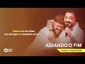 Adiando o fim - Farias, Ferrugem [Letra Oficial]