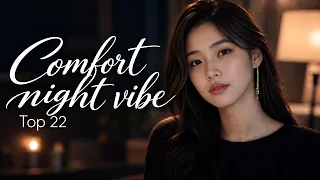 Comfort night vibe Top 22