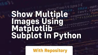 Show multiple images using matplotlib subplot in python